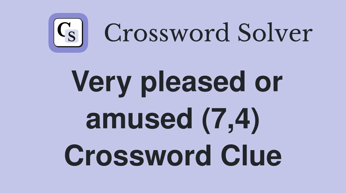 Very pleased or amused (7,4) Crossword Clue