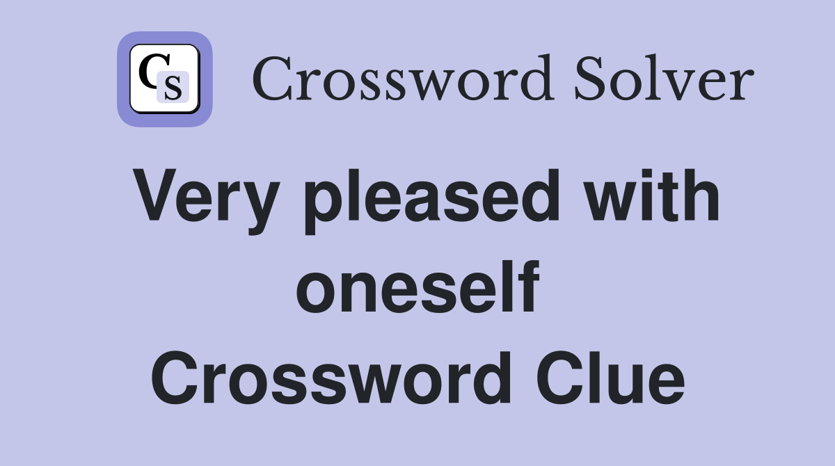 Very pleased with oneself Crossword Clue