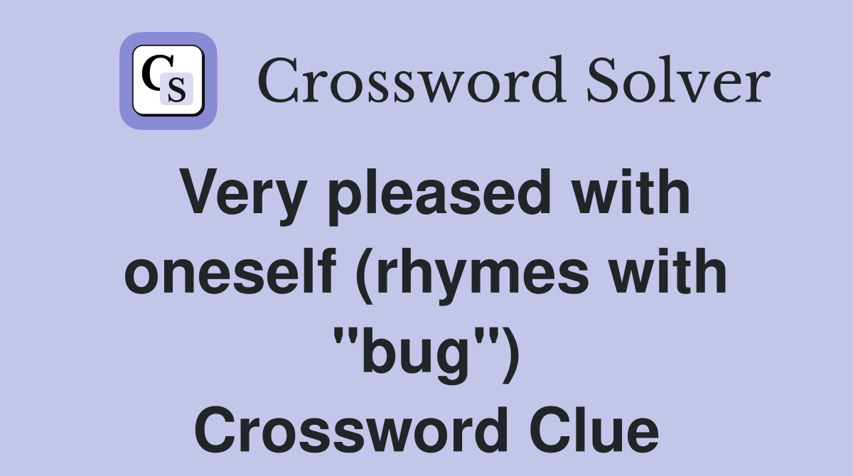 Very pleased with oneself (rhymes with "bug") Crossword Clue