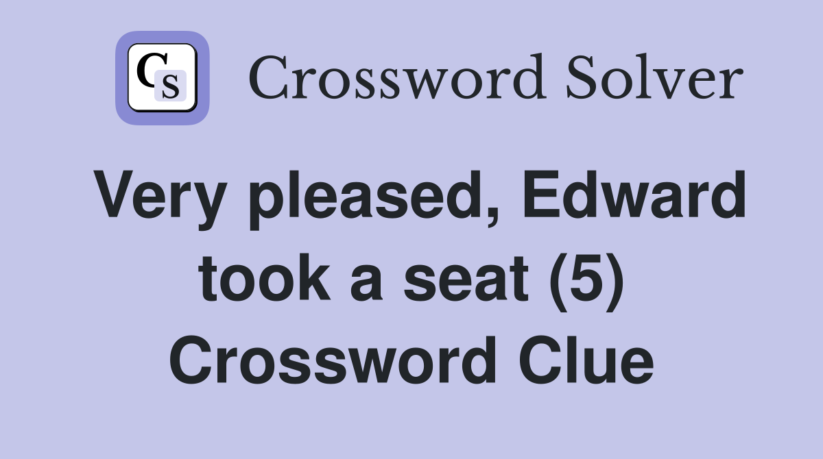 Very pleased, Edward took a seat (5) Crossword Clue