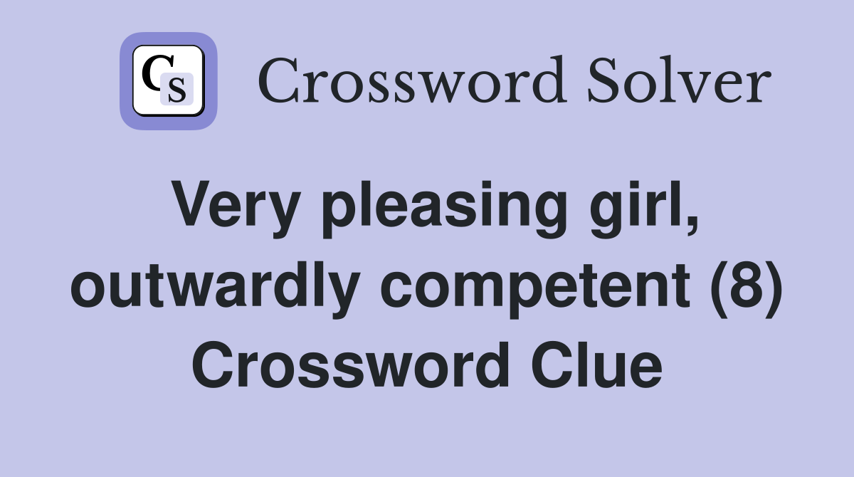 Very pleasing girl, outwardly competent (8) Crossword Clue