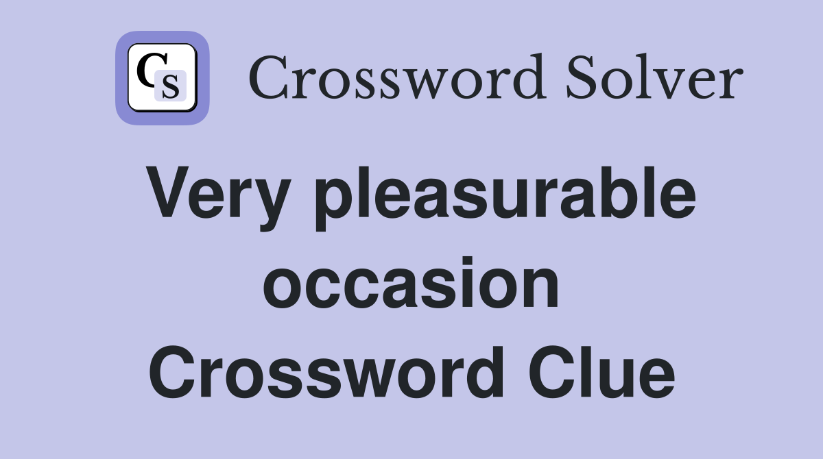 Very pleasurable occasion Crossword Clue