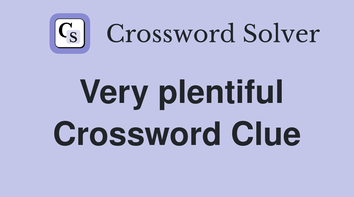 Very plentiful Crossword Clue