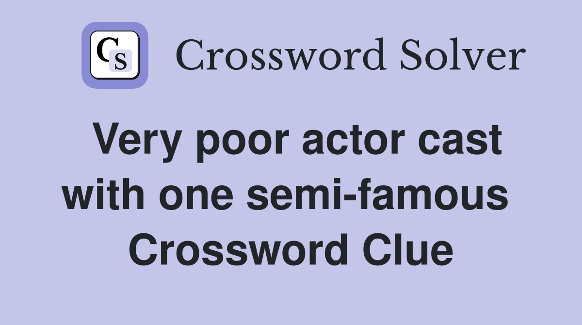 Very poor actor cast with one semi-famous  Crossword Clue