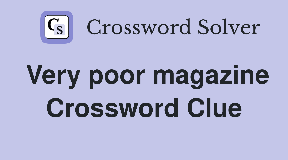 Very poor magazine Crossword Clue