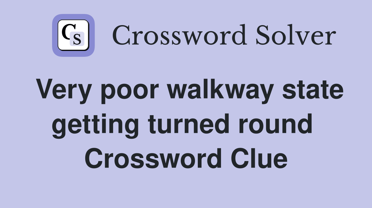 Very poor walkway state getting turned round  Crossword Clue