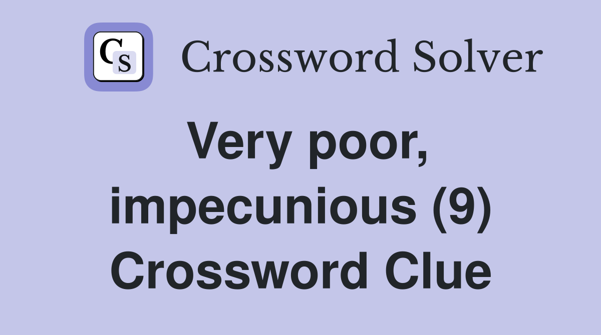 Very poor, impecunious (9) Crossword Clue