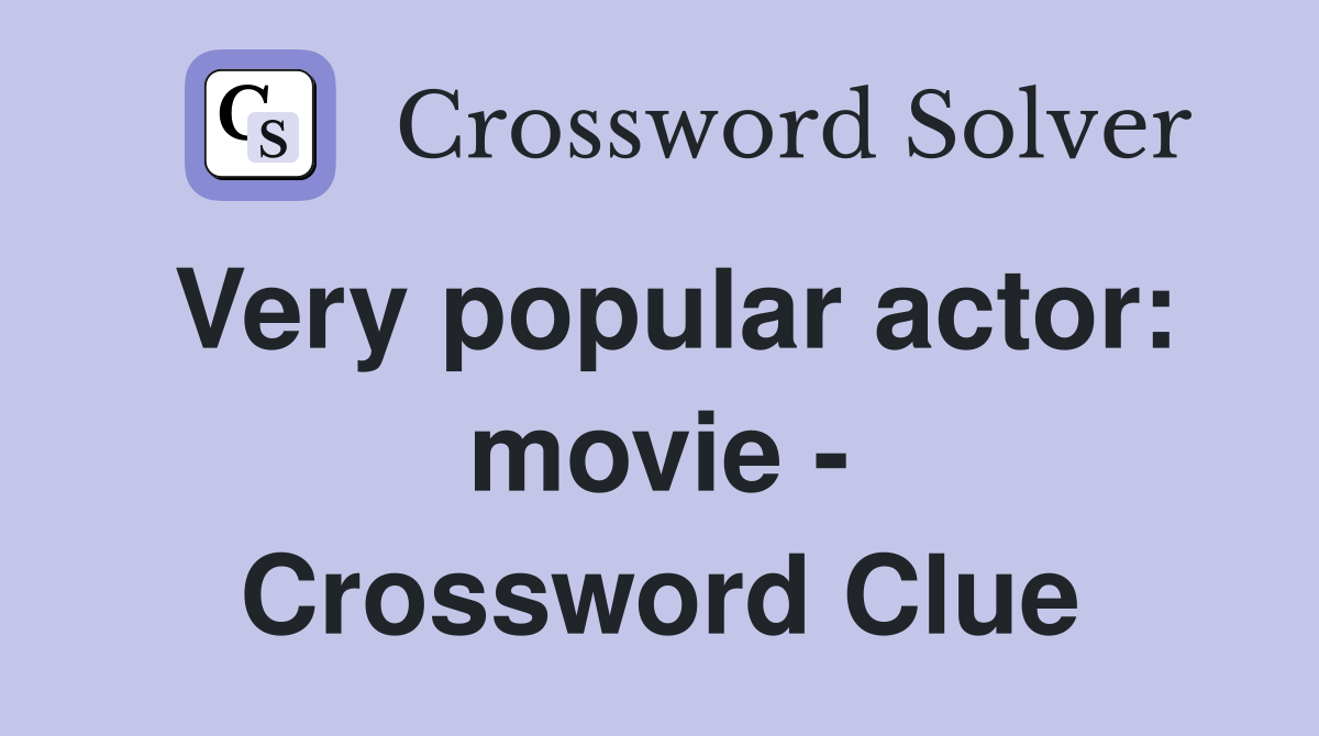 Very popular actor: movie - Crossword Clue