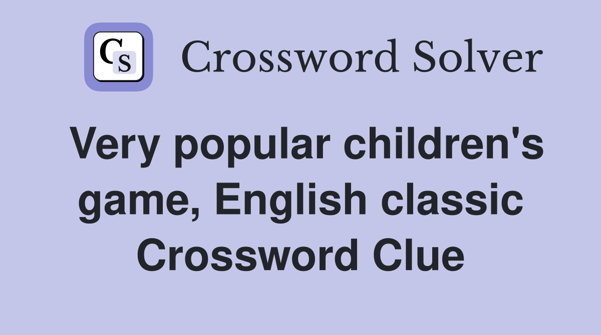 Very popular children's game, English classic Crossword Clue