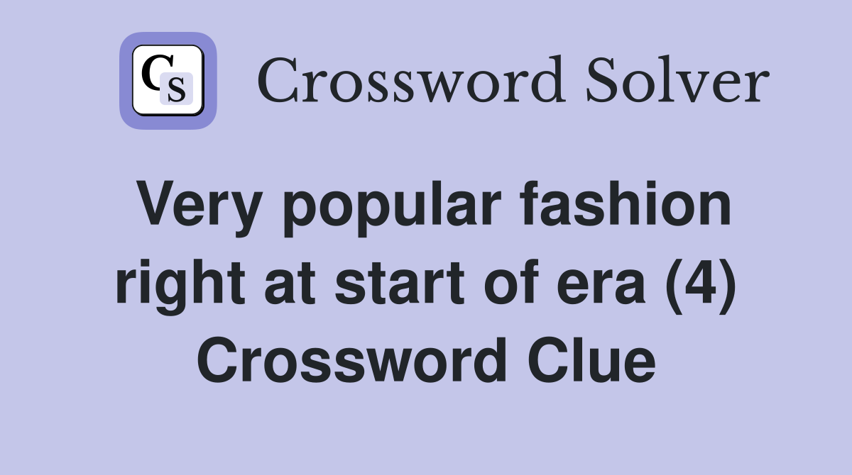 Very popular fashion right at start of era (4) Crossword Clue