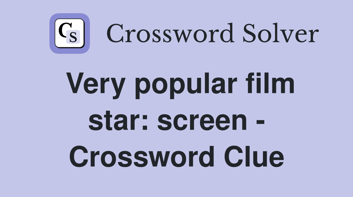 Very popular film star: screen - Crossword Clue