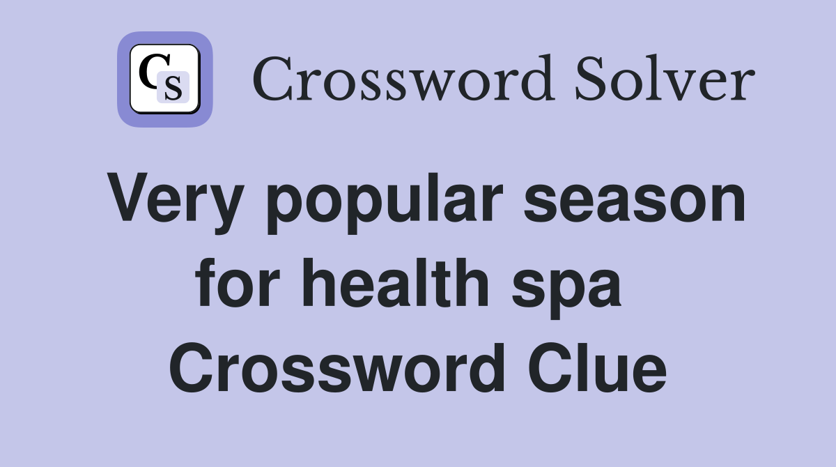 Very popular season for health spa  Crossword Clue