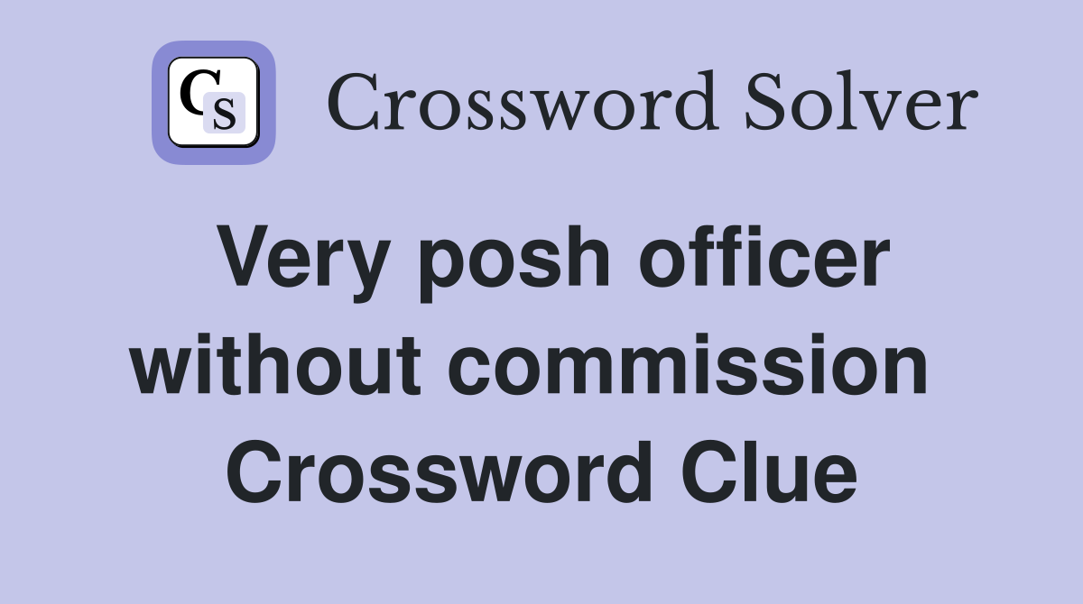 Very posh officer without commission  Crossword Clue