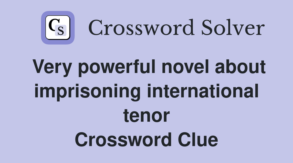 Very powerful novel about imprisoning international tenor Crossword Clue