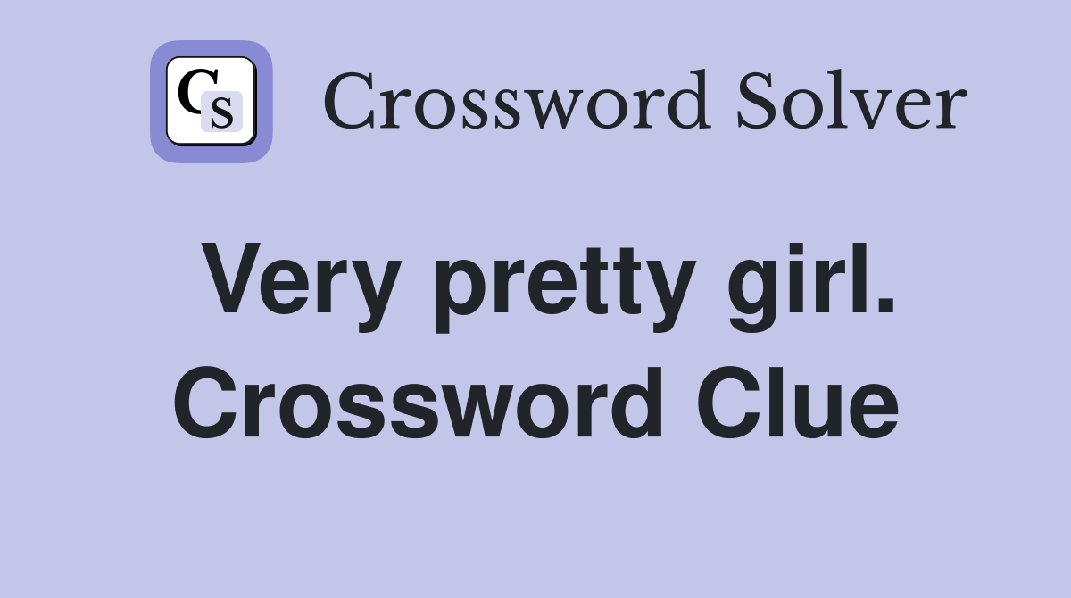 Very pretty girl. Crossword Clue