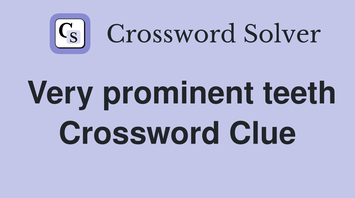 Very prominent teeth Crossword Clue