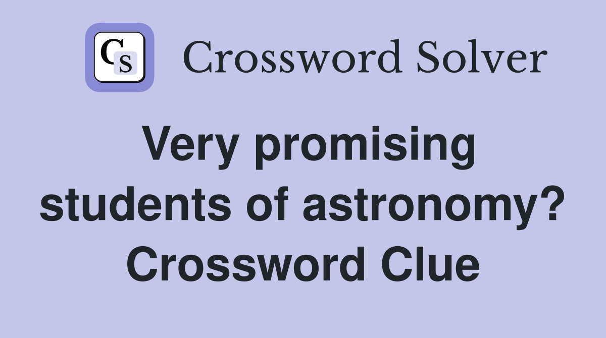 Very promising students of astronomy? Crossword Clue