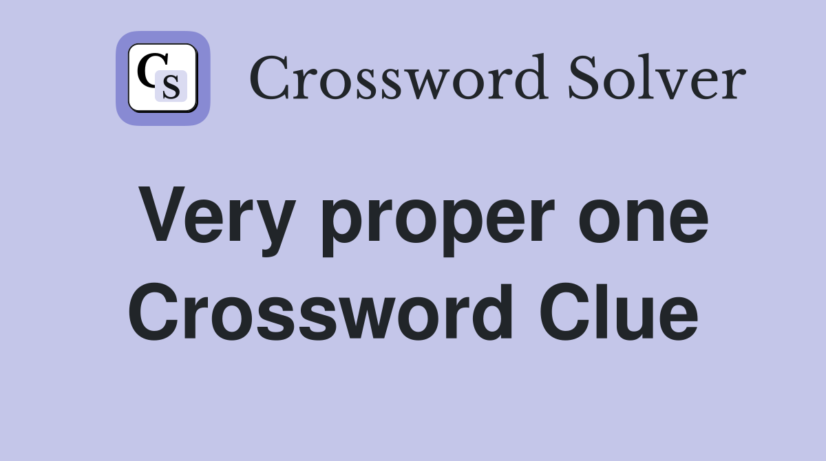 Very proper one Crossword Clue
