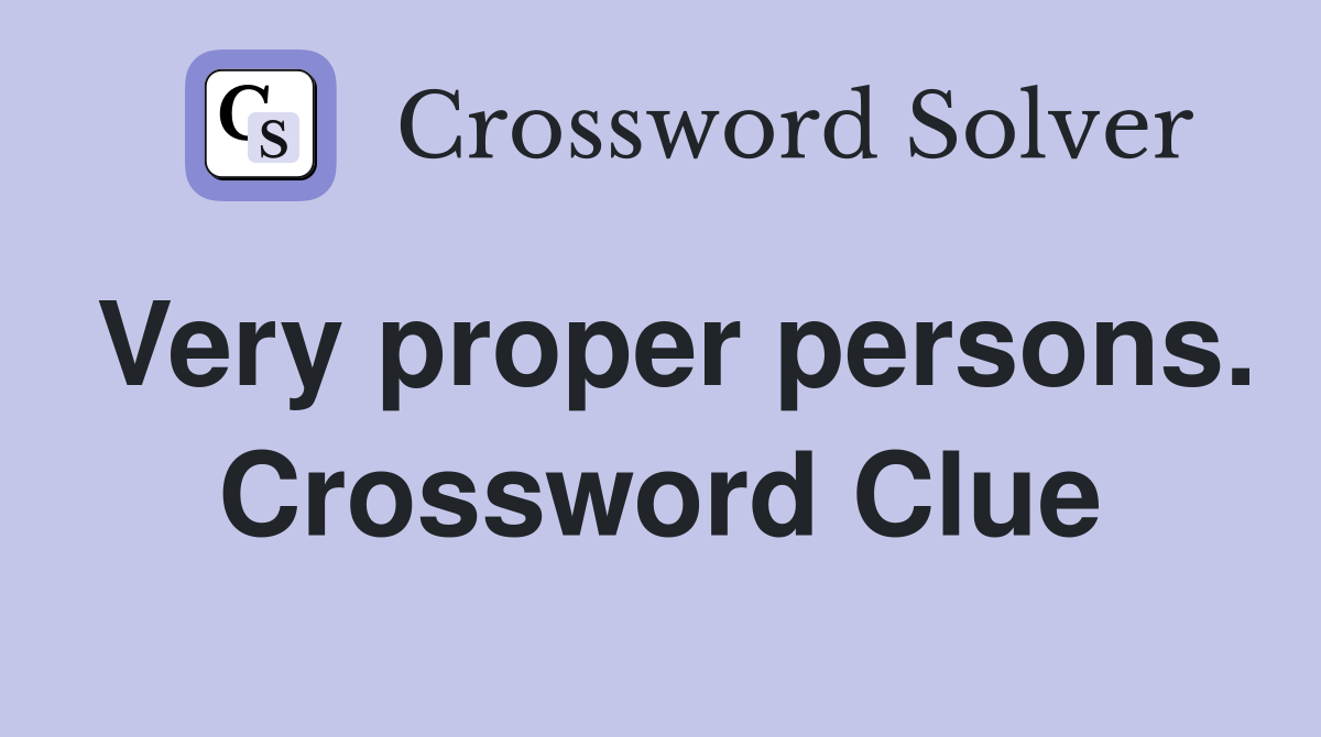 Very proper persons. Crossword Clue