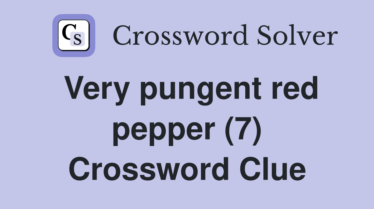 Very pungent red pepper (7) Crossword Clue