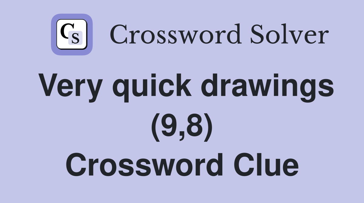 Very quick drawings (9,8) Crossword Clue