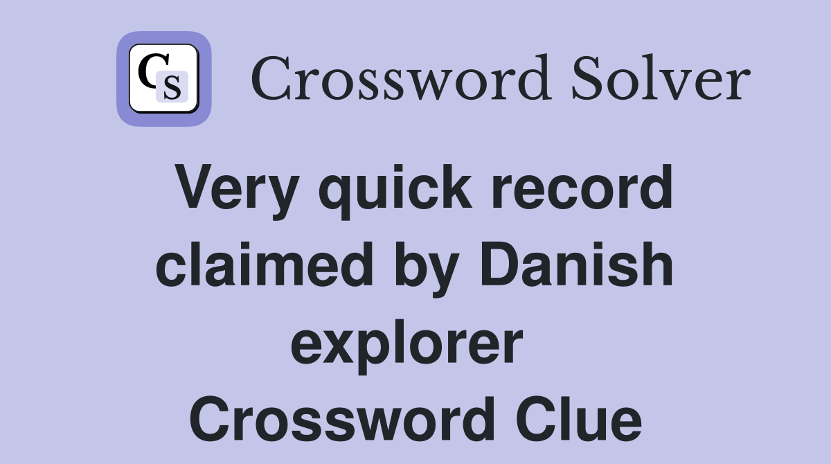 Very quick record claimed by Danish explorer  Crossword Clue