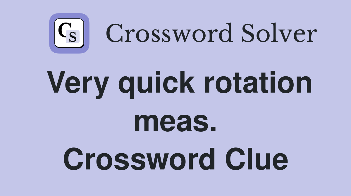 Very quick rotation meas. Crossword Clue