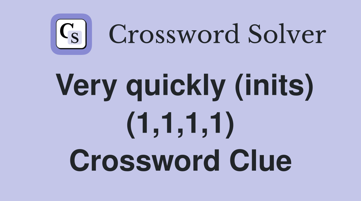 Very quickly (inits) (1,1,1,1) Crossword Clue