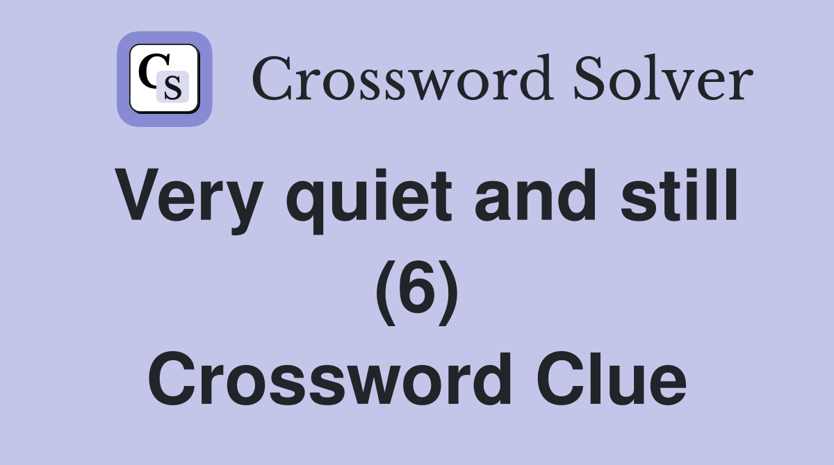 Very quiet and still (6) Crossword Clue