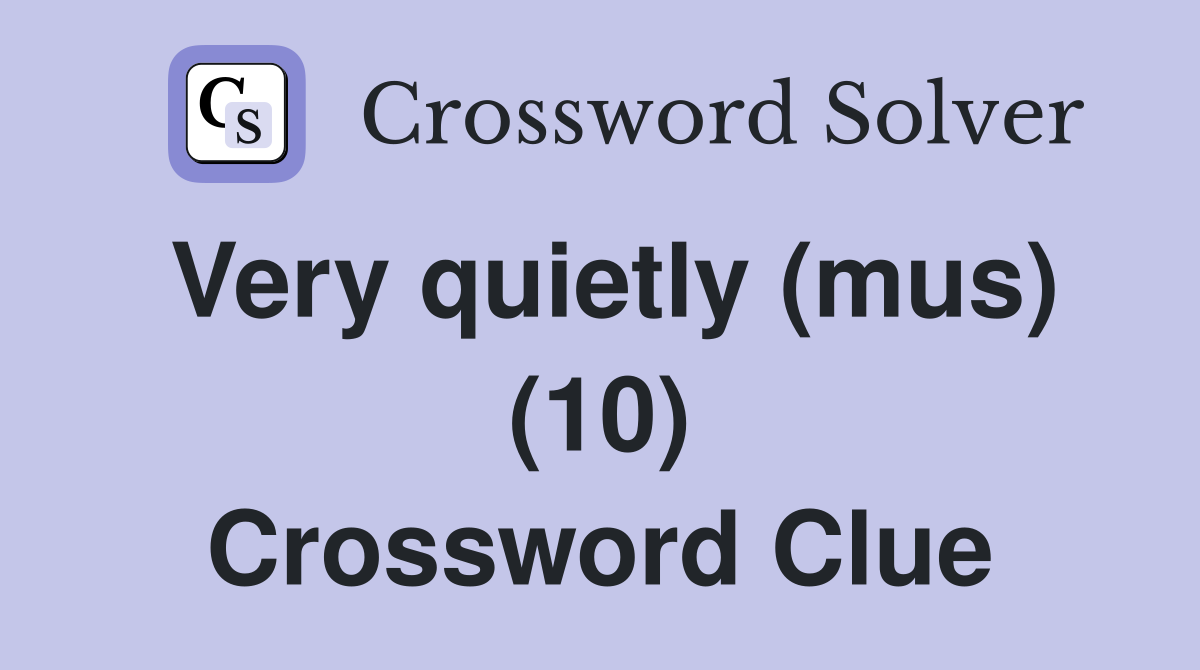 Very quietly (mus) (10) Crossword Clue