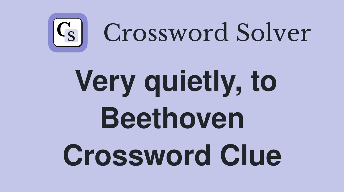 Very quietly, to Beethoven Crossword Clue