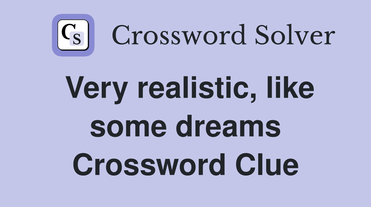 Very realistic, like some dreams Crossword Clue