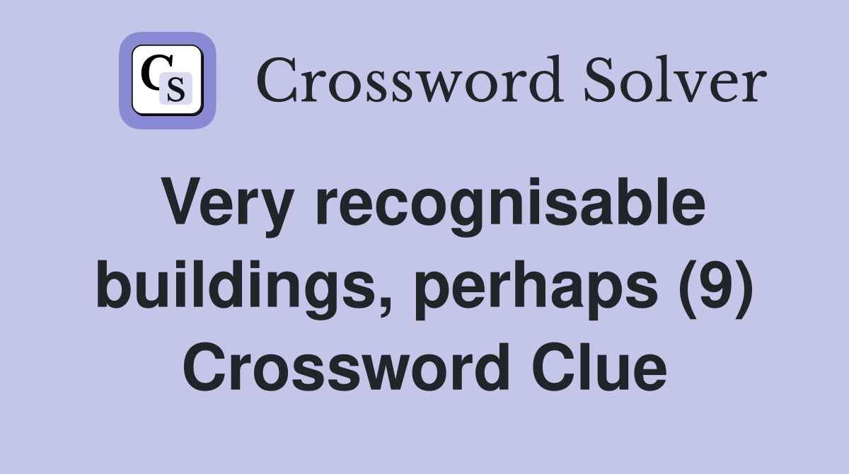 Very recognisable buildings, perhaps (9) Crossword Clue