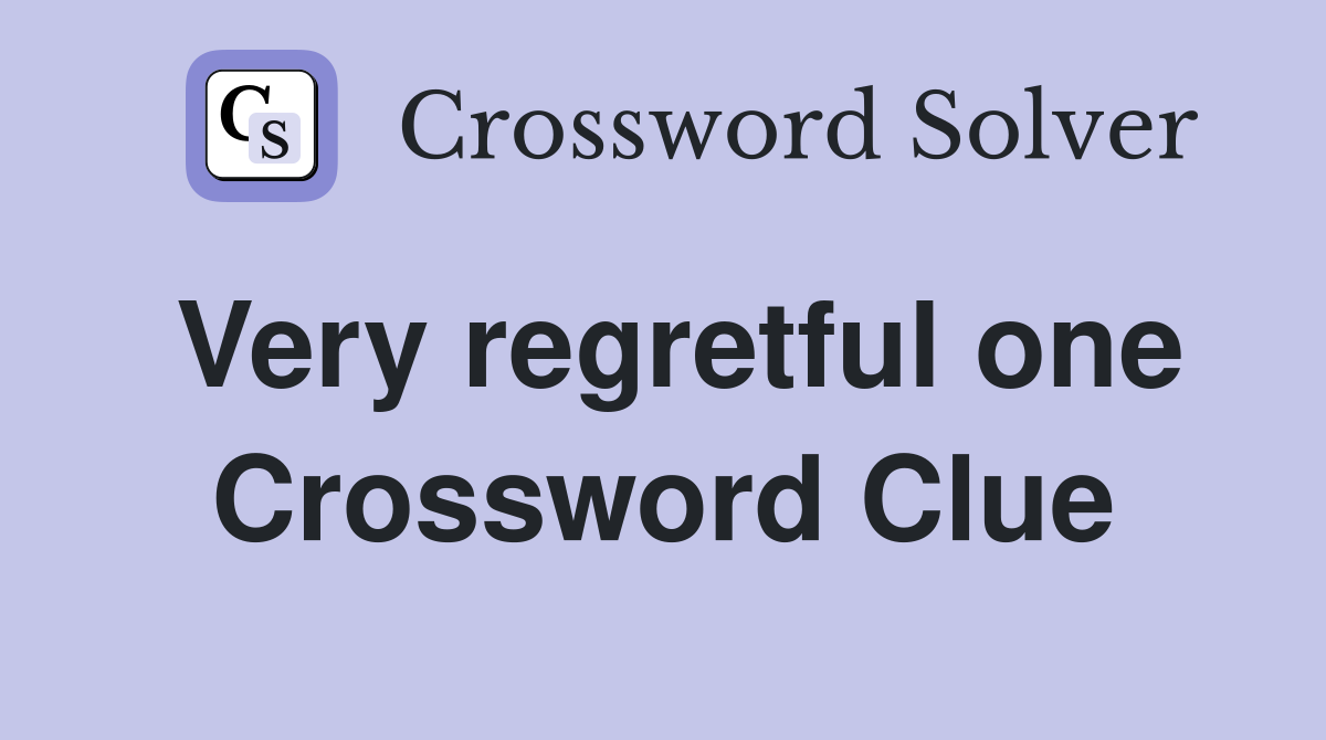 Very regretful one Crossword Clue