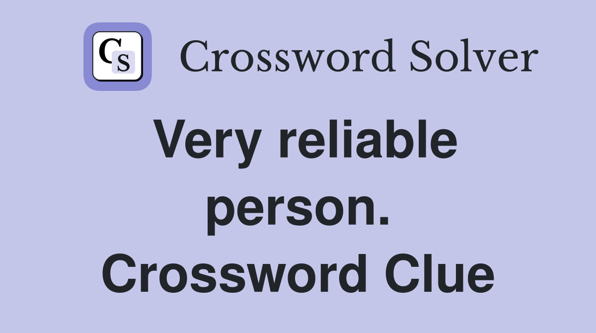 Very reliable person. Crossword Clue