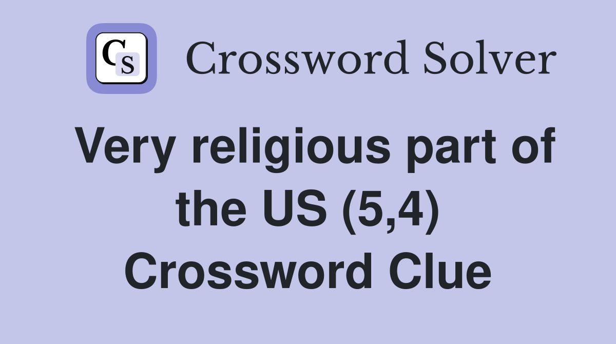 Very religious part of the US (5,4) Crossword Clue