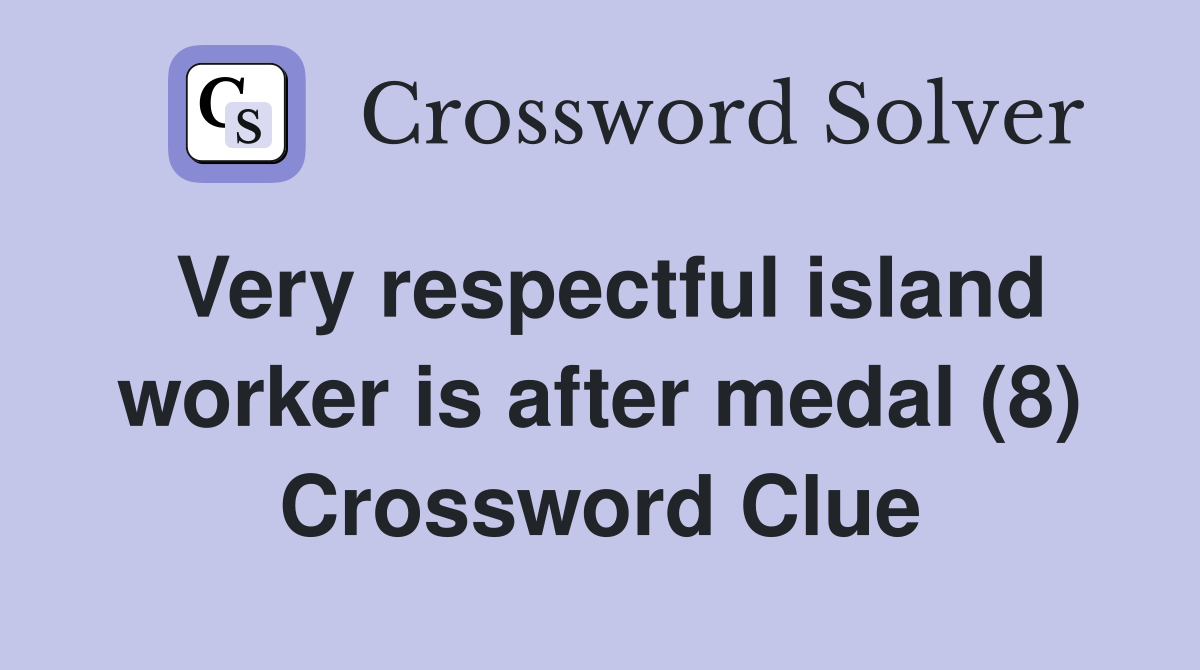 Very respectful island worker is after medal (8) Crossword Clue