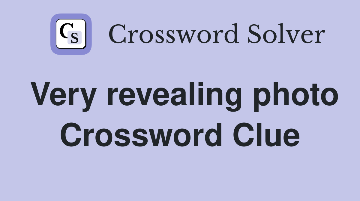 Very revealing photo Crossword Clue