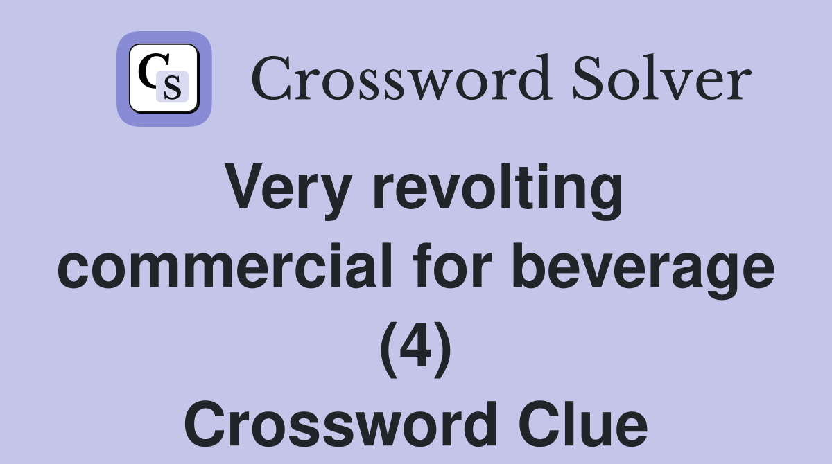 Very revolting commercial for beverage (4) Crossword Clue