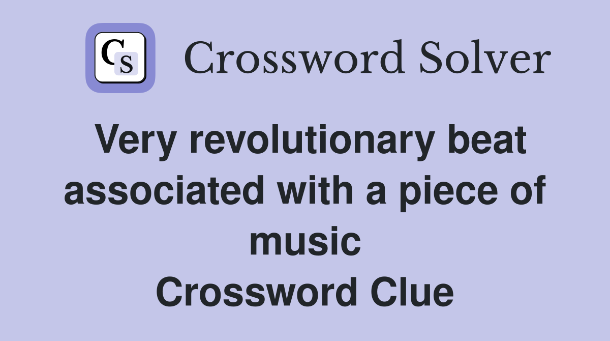 Very revolutionary beat associated with a piece of music Crossword Clue