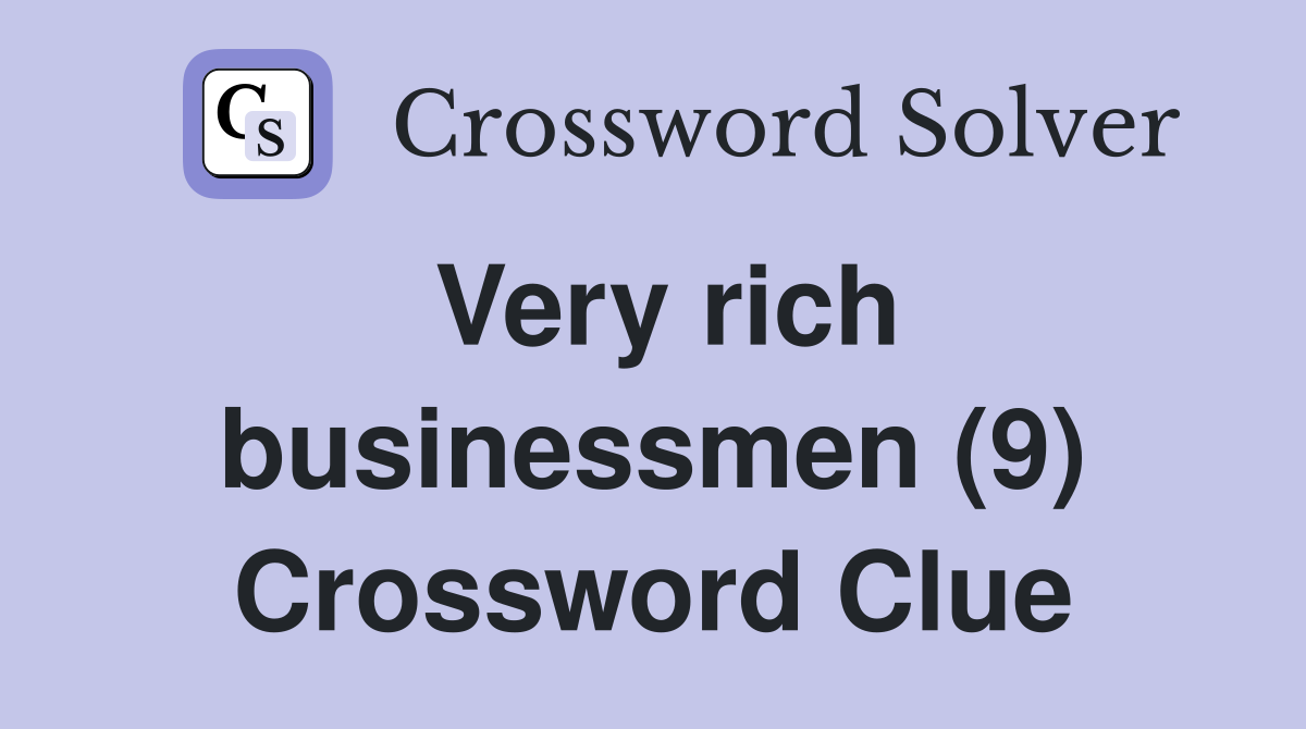 Very rich businessmen (9) Crossword Clue