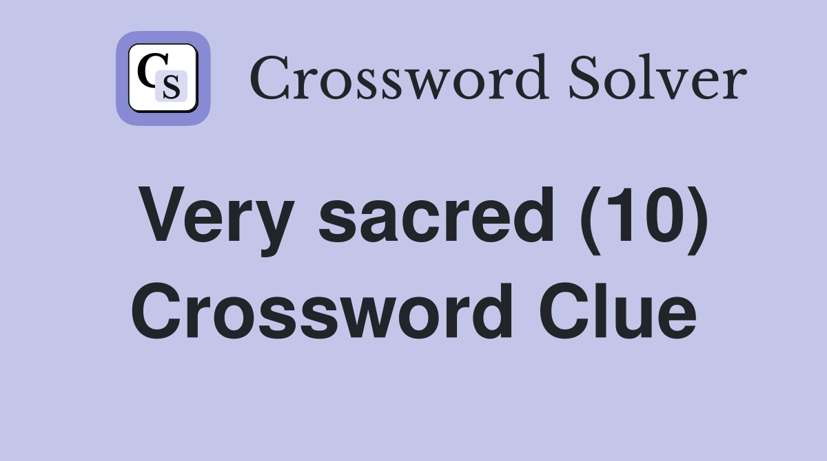 Very sacred (10) Crossword Clue