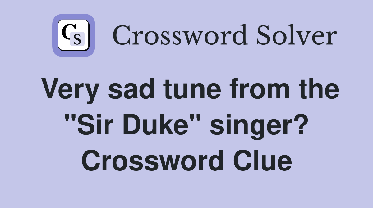 Very sad tune from the "Sir Duke" singer? Crossword Clue