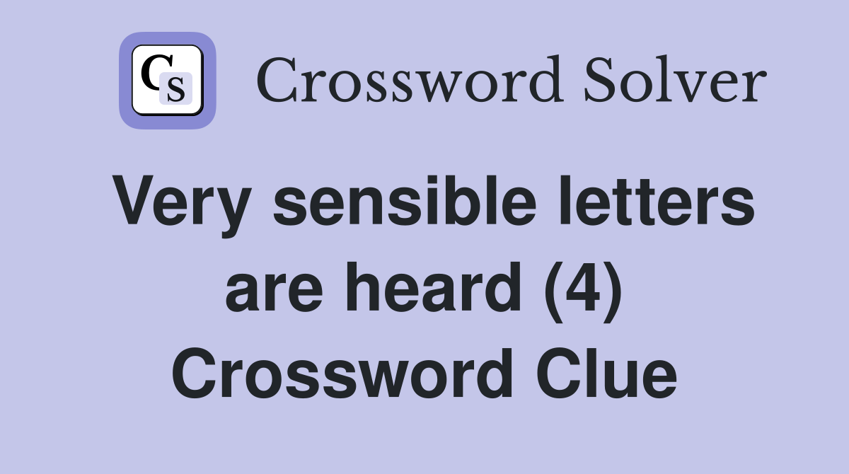 Very sensible letters are heard (4) Crossword Clue