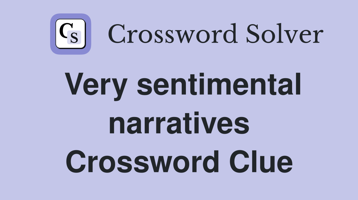 Very sentimental narratives Crossword Clue
