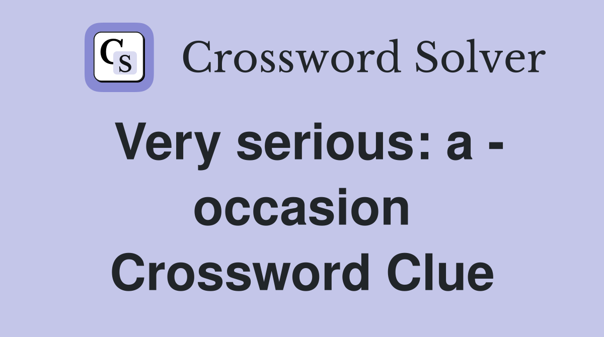 Very serious: a - occasion Crossword Clue