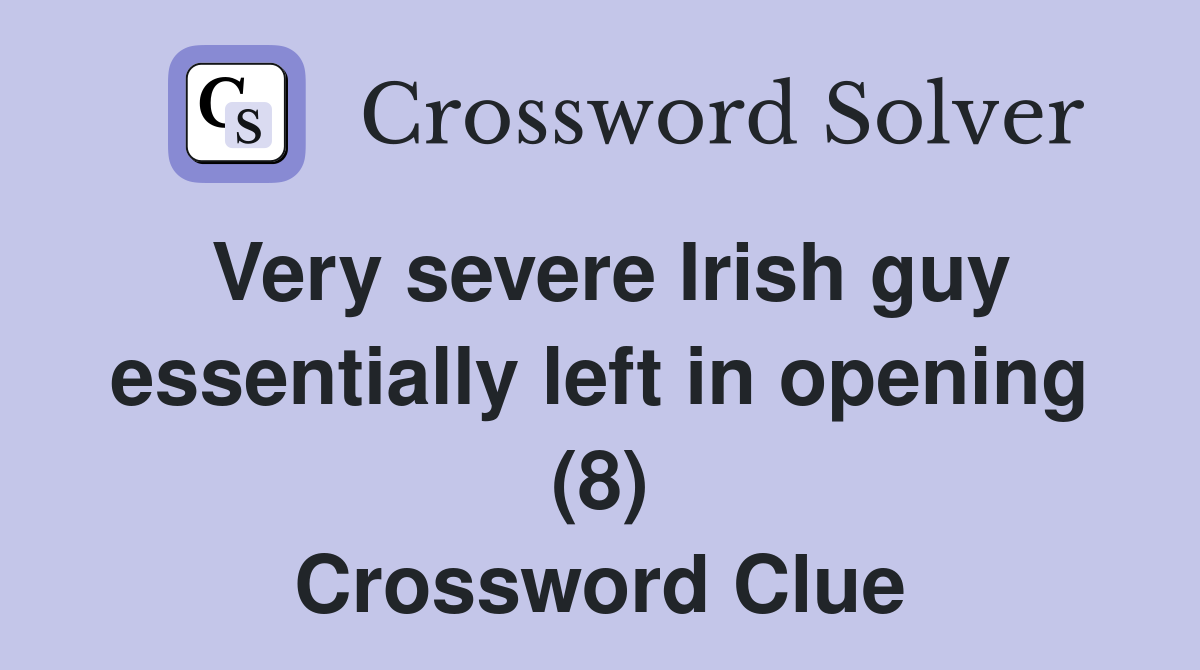 Very severe Irish guy essentially left in opening (8) Crossword Clue