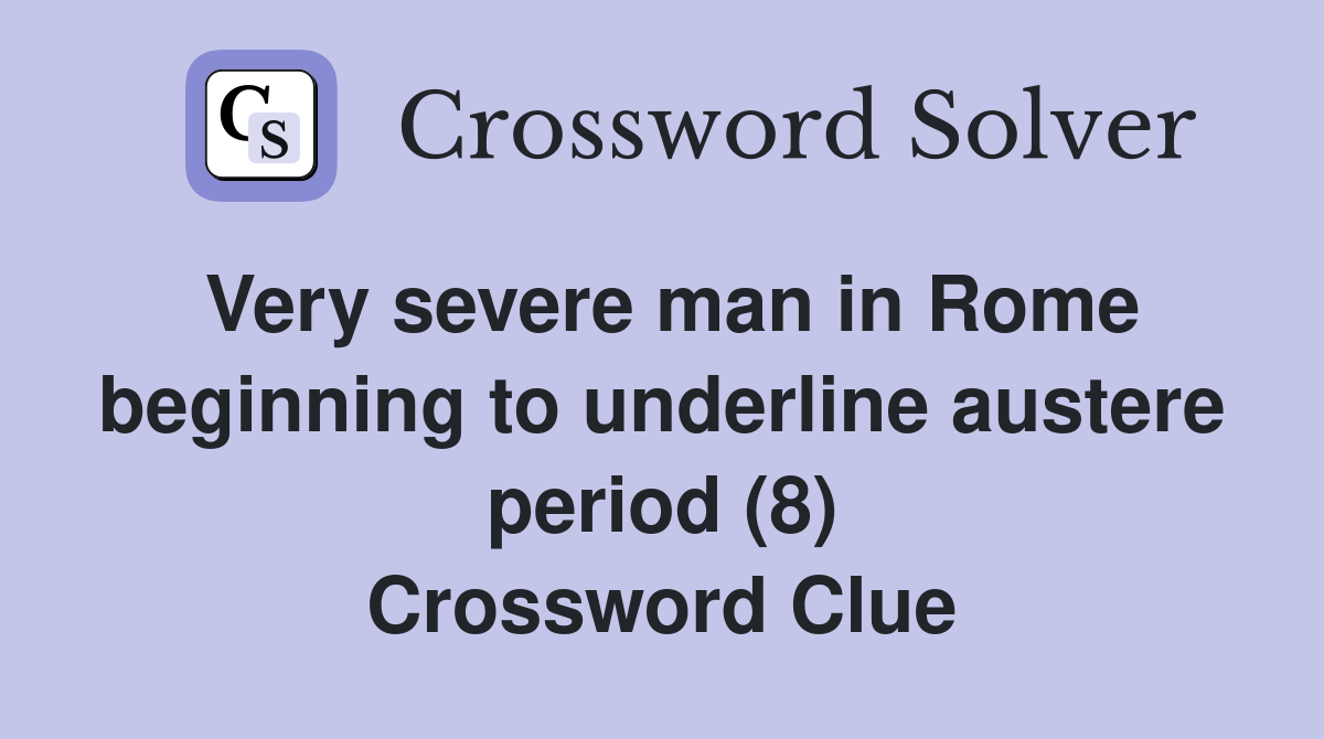 Very severe man in Rome beginning to underline austere period (8) Crossword Clue