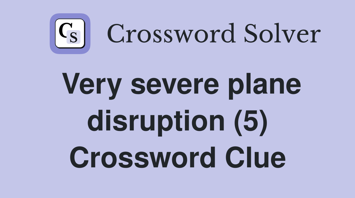 Very severe plane disruption (5) Crossword Clue