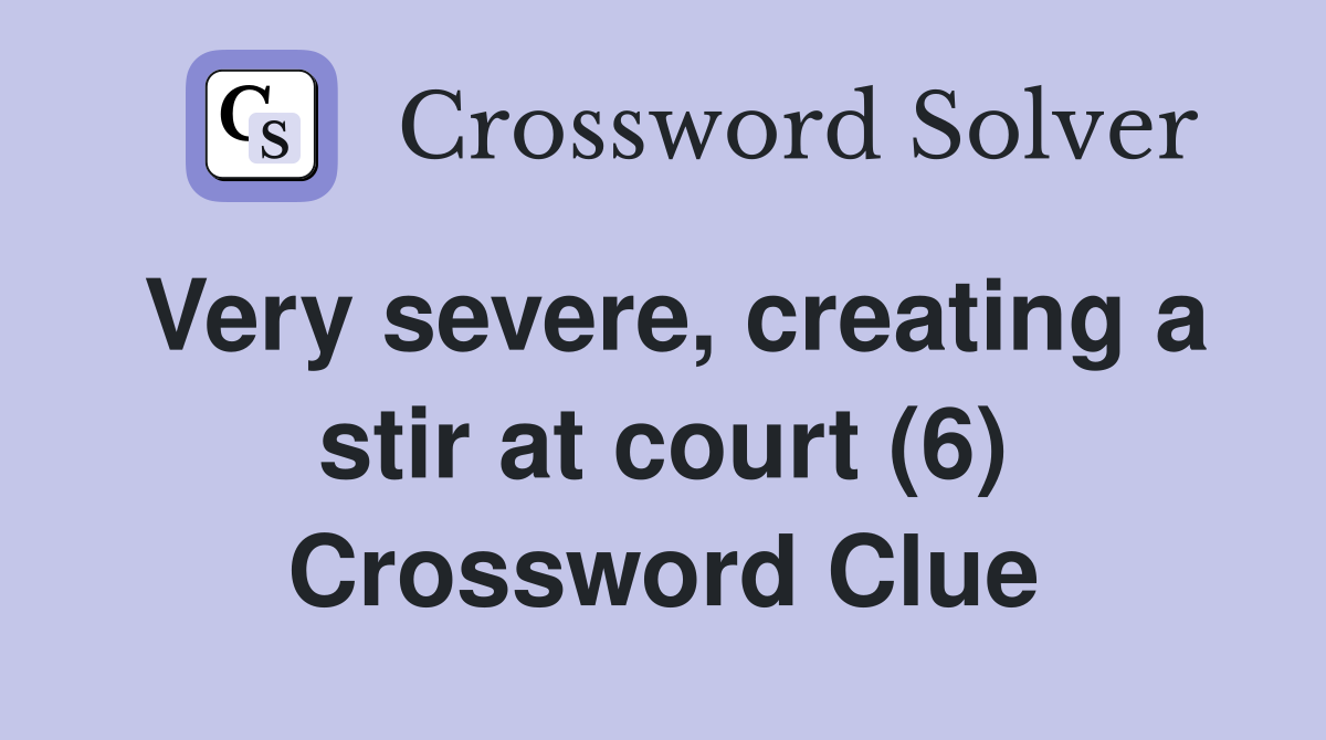 Very severe, creating a stir at court (6) Crossword Clue